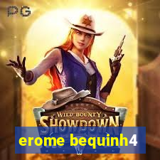 erome bequinh4